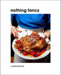 NOTHING FANCY -- UNFUSSY FOOD FOR HAVING PEOPLE OVER