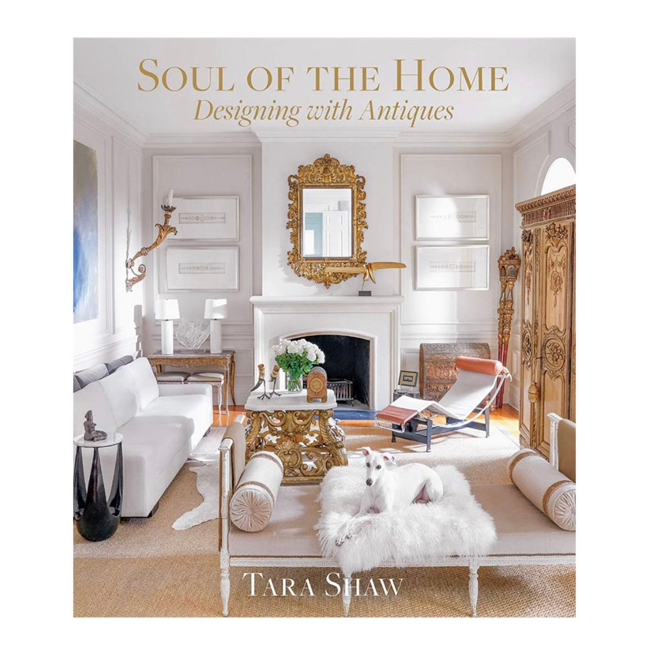 SOUL OF THE HOME - DESIGNING WITH ANTIQUES BY TARA SHAW